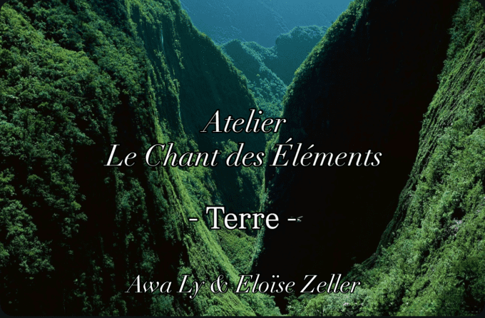 Atelier LE CHANT DES ÉLEMENTS - TERRE - avec Awa Ly  Dimanche 15 Fevrier 18h-20h30 